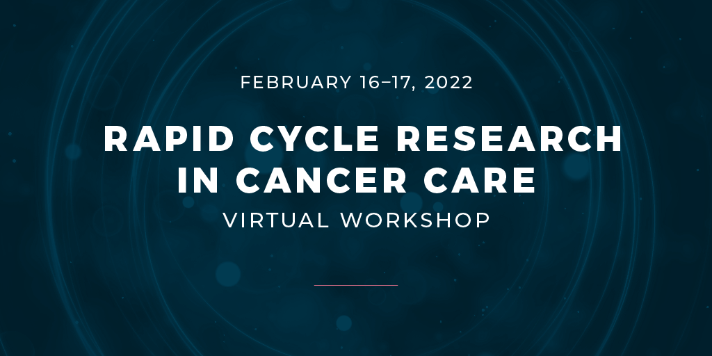 Advancing Rapid Cycle Research in Cancer Care Delivery Fireside Chat and Workshop